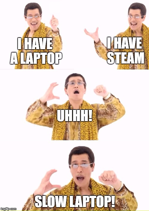 image tagged in ppap,steam,laptop | made w/ Imgflip meme maker