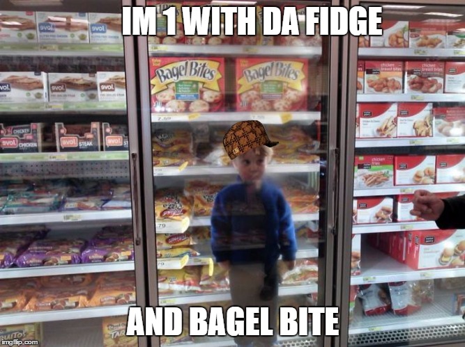 Kid in fridge | IM 1 WITH DA FIDGE; AND BAGEL BITE | image tagged in kid in fridge,scumbag | made w/ Imgflip meme maker