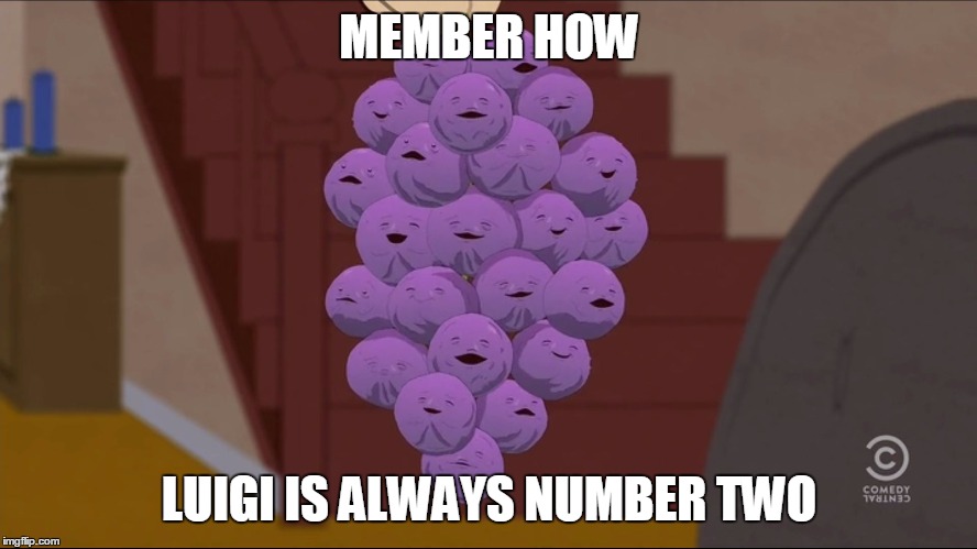 Member Berries Meme | MEMBER HOW LUIGI IS ALWAYS NUMBER TWO | image tagged in memes,member berries | made w/ Imgflip meme maker