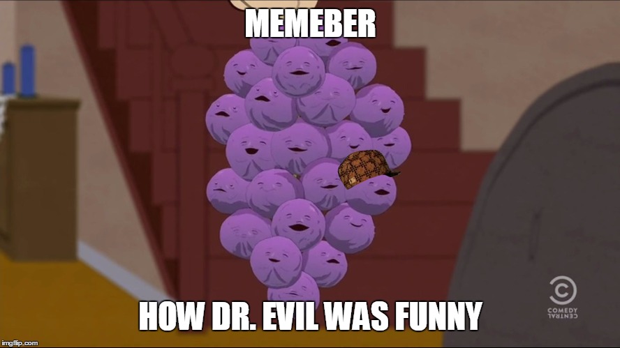 Member Berries Meme | MEMEBER HOW DR. EVIL WAS FUNNY | image tagged in memes,member berries,scumbag | made w/ Imgflip meme maker