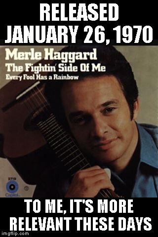 #notmypresident? I got somethin' for ya! | RELEASED; JANUARY 26, 1970; TO ME, IT'S MORE RELEVANT THESE DAYS | image tagged in memes,merle haggard,murica,not my president,notmypresident | made w/ Imgflip meme maker
