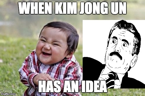 Evil Toddler | WHEN KIM JONG UN; HAS AN IDEA | image tagged in memes,evil toddler | made w/ Imgflip meme maker