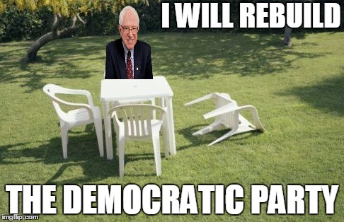 We Will Rebuild | I WILL REBUILD; THE DEMOCRATIC PARTY | image tagged in memes,we will rebuild,bernie sanders | made w/ Imgflip meme maker