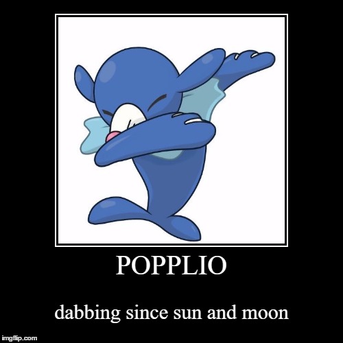 dab on it | image tagged in funny,demotivationals,popplio,dab,dabs | made w/ Imgflip demotivational maker