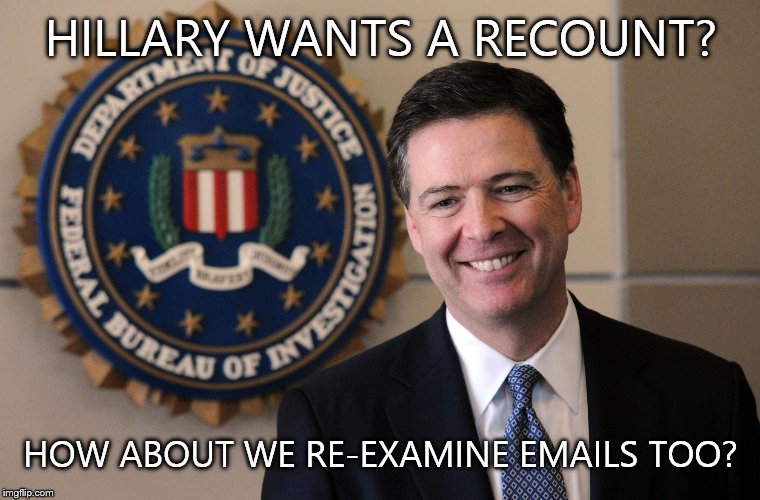 Want a recount? | HILLARY WANTS A RECOUNT? HOW ABOUT WE RE-EXAMINE EMAILS TOO? | image tagged in fbi,hillary,emails,recount | made w/ Imgflip meme maker