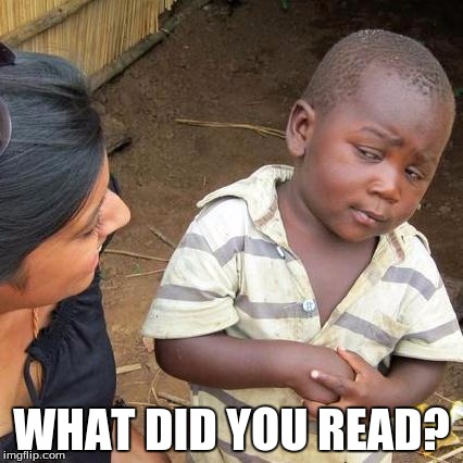 WHAT DID YOU READ? | image tagged in memes,third world skeptical kid | made w/ Imgflip meme maker