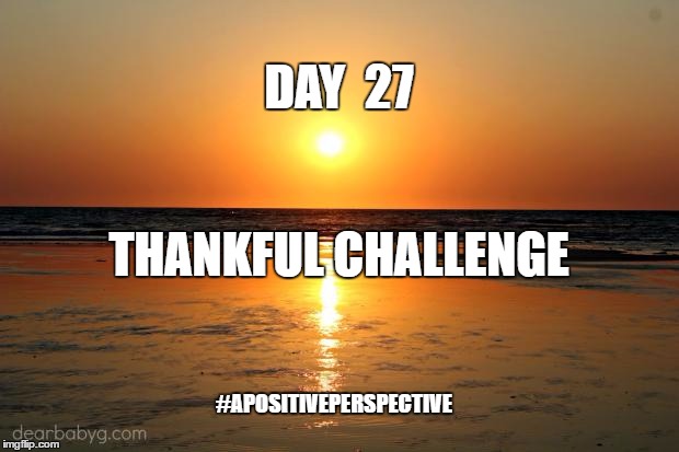 beach sunset | DAY  27; THANKFUL CHALLENGE; #APOSITIVEPERSPECTIVE | image tagged in beach sunset | made w/ Imgflip meme maker
