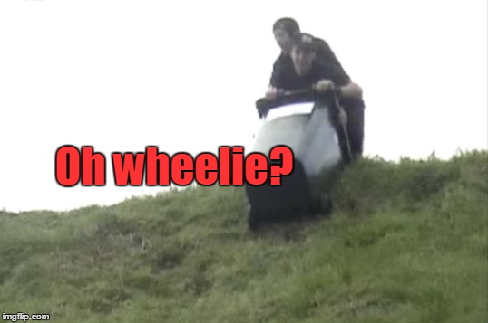 Oh wheelie? | made w/ Imgflip meme maker