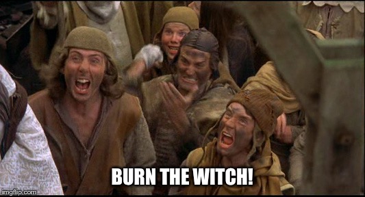 BURN THE WITCH! | made w/ Imgflip meme maker