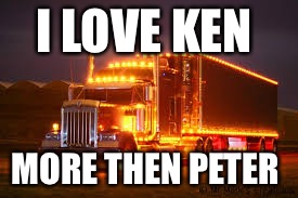 Night Light Kenworth | I LOVE KEN; MORE THEN PETER | image tagged in night light kenworth | made w/ Imgflip meme maker