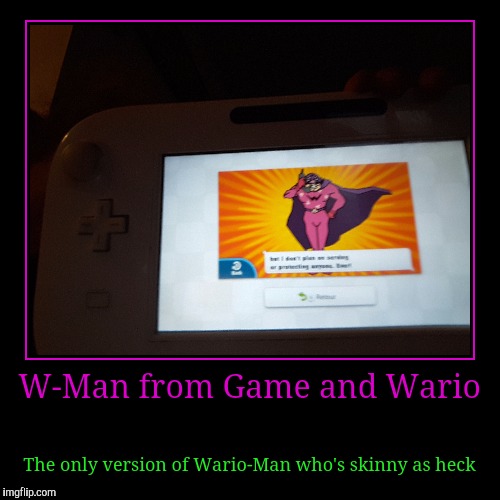 W-Man from Game and Wario | image tagged in funny,demotivationals | made w/ Imgflip demotivational maker