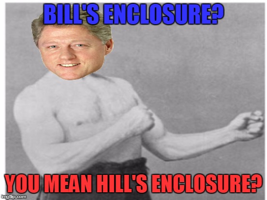 BILL'S ENCLOSURE? YOU MEAN HILL'S ENCLOSURE? | made w/ Imgflip meme maker