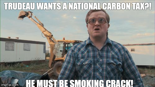 Trailer Park Boys Bubbles Meme | TRUDEAU WANTS A NATIONAL CARBON TAX?! HE MUST BE SMOKING CRACK! | image tagged in memes,trailer park boys bubbles | made w/ Imgflip meme maker