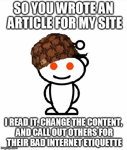 That's cool, you set the rules I follow them; just remember you should only be mad at yourself |  SO YOU WROTE AN ARTICLE FOR MY SITE; I READ IT, CHANGE THE CONTENT, AND CALL OUT OTHERS FOR THEIR BAD INTERNET ETIQUETTE | image tagged in memes,scumbag redditor,you set the rules | made w/ Imgflip meme maker
