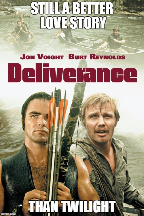 Deliverance | STILL A BETTER LOVE STORY; THAN TWILIGHT | image tagged in deliverance | made w/ Imgflip meme maker