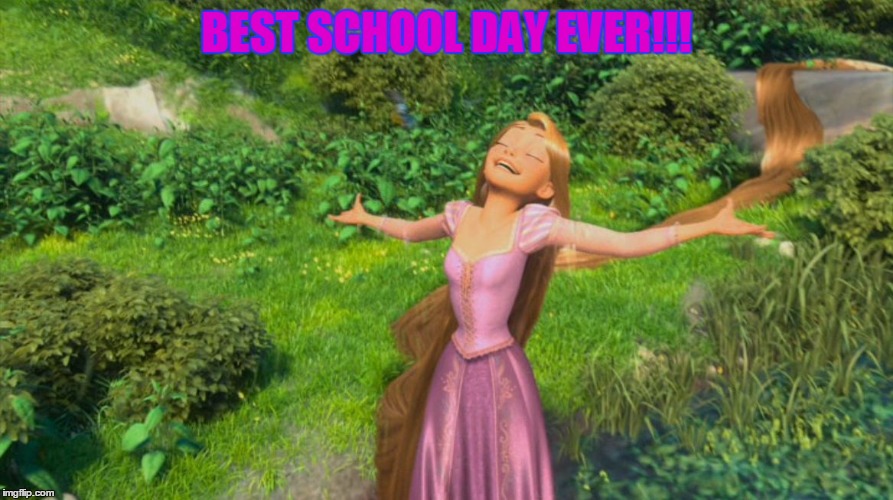 Rapunzel Tangled | BEST SCHOOL DAY EVER!!! | image tagged in rapunzel tangled | made w/ Imgflip meme maker