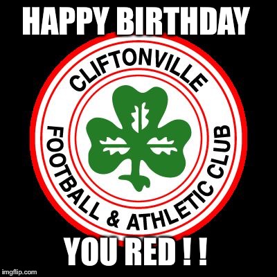 HAPPY BIRTHDAY; YOU RED ! ! | image tagged in cliftonville fc badge | made w/ Imgflip meme maker