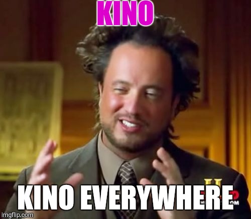 Ancient Aliens | KINO; KINO EVERYWHERE | image tagged in memes,ancient aliens | made w/ Imgflip meme maker