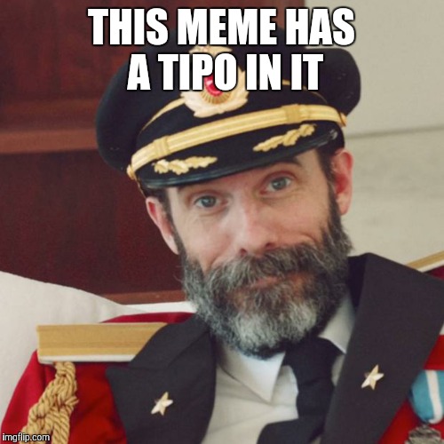 Captain obvious  | THIS MEME HAS A TIPO IN IT | image tagged in memes,captain obvious | made w/ Imgflip meme maker
