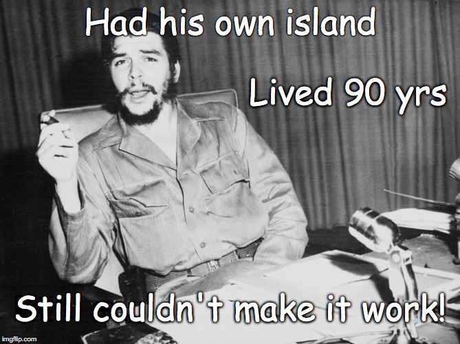 fidel Castro | Had his own island; Lived 90 yrs; Still couldn't make it work! | image tagged in fidel castro | made w/ Imgflip meme maker