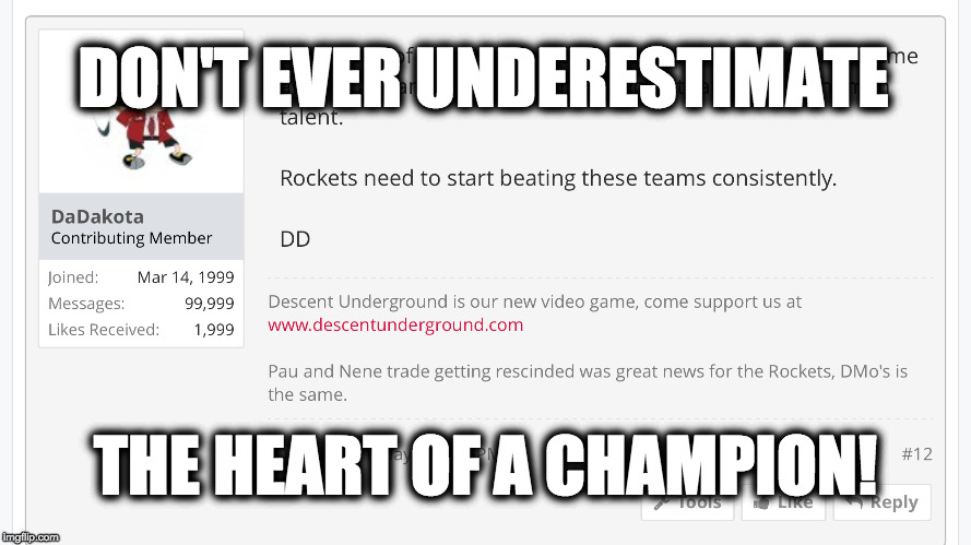 DON'T EVER UNDERESTIMATE; THE HEART OF A CHAMPION! | image tagged in dd 99999 post | made w/ Imgflip meme maker