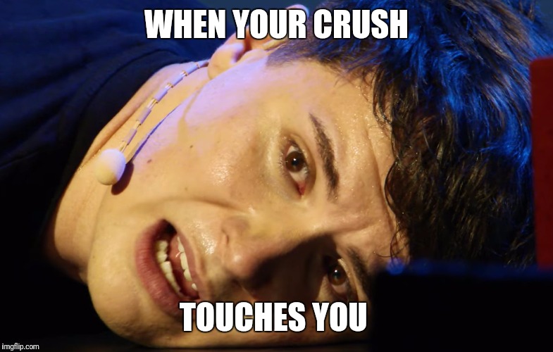 WHEN YOUR CRUSH; TOUCHES YOU | image tagged in when your crush touches you | made w/ Imgflip meme maker