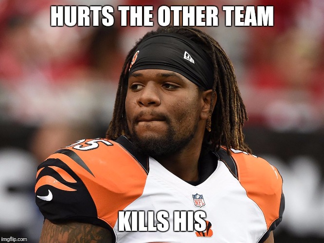 Vontaze Burfict | HURTS THE OTHER TEAM; KILLS HIS | image tagged in vontaze burfict | made w/ Imgflip meme maker