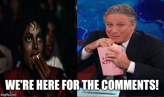 WE'RE HERE FOR THE COMMENTS! | made w/ Imgflip meme maker