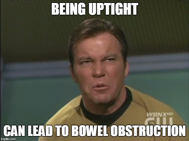 constipation | BEING UPTIGHT; CAN LEAD TO BOWEL OBSTRUCTION | image tagged in funny | made w/ Imgflip meme maker