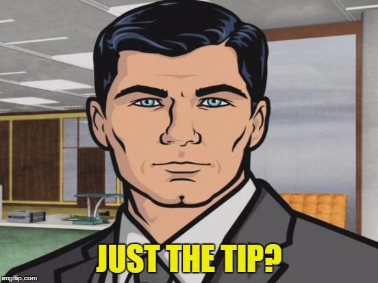 JUST THE TIP? | made w/ Imgflip meme maker