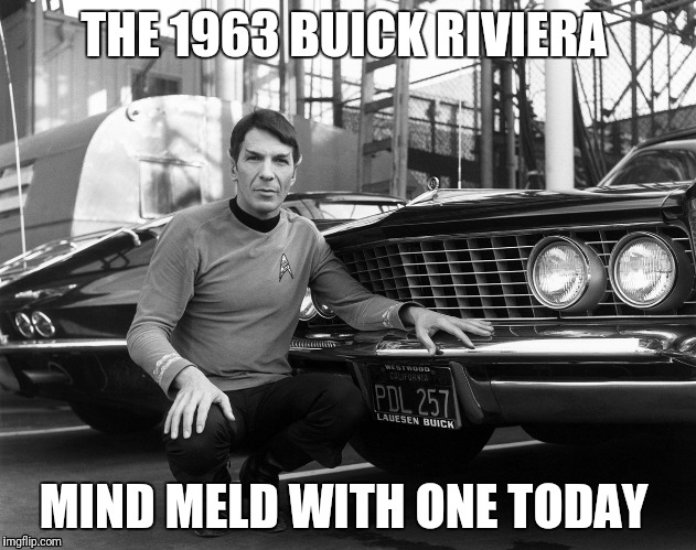 Spock car | THE 1963 BUICK RIVIERA; MIND MELD WITH ONE TODAY | image tagged in spock car | made w/ Imgflip meme maker