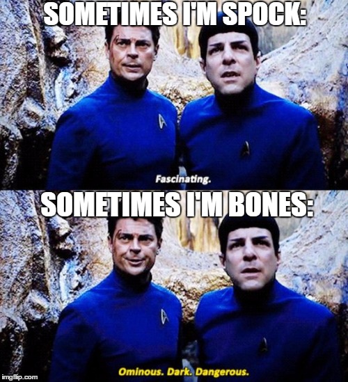 SOMETIMES I'M SPOCK:; SOMETIMES I'M BONES: | made w/ Imgflip meme maker