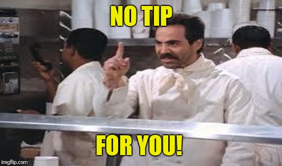 NO TIP FOR YOU! | made w/ Imgflip meme maker