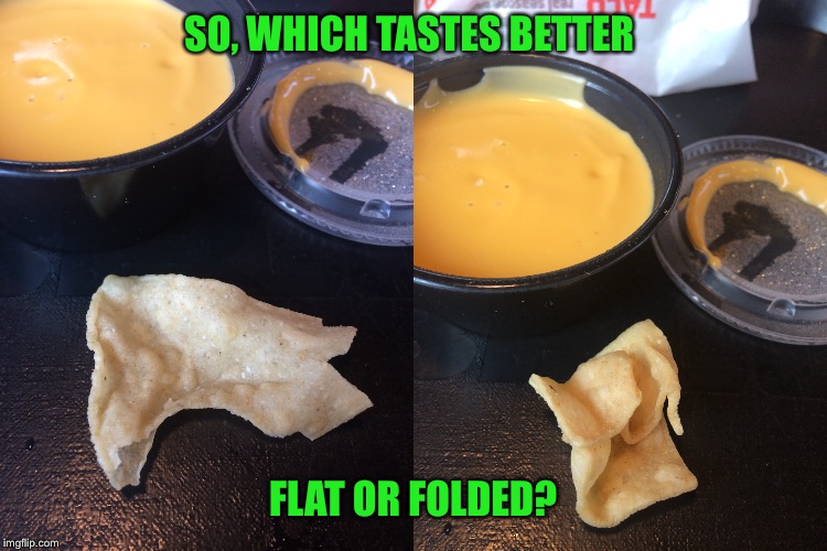 Polling results  | SO, WHICH TASTES BETTER; FLAT OR FOLDED? | image tagged in vote | made w/ Imgflip meme maker
