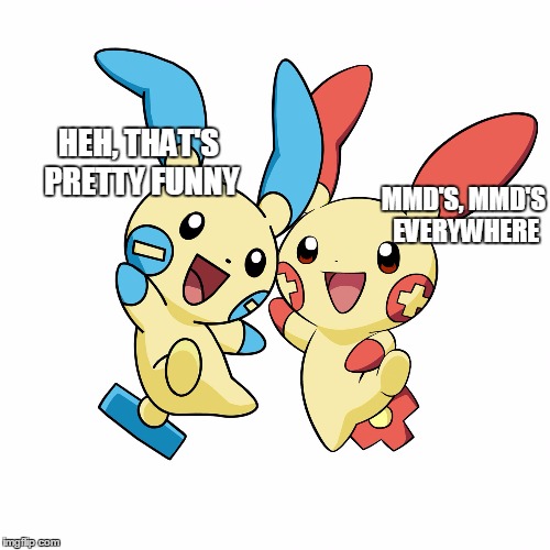 Minun and Plusle | HEH, THAT'S PRETTY FUNNY MMD'S, MMD'S EVERYWHERE | image tagged in minun and plusle | made w/ Imgflip meme maker