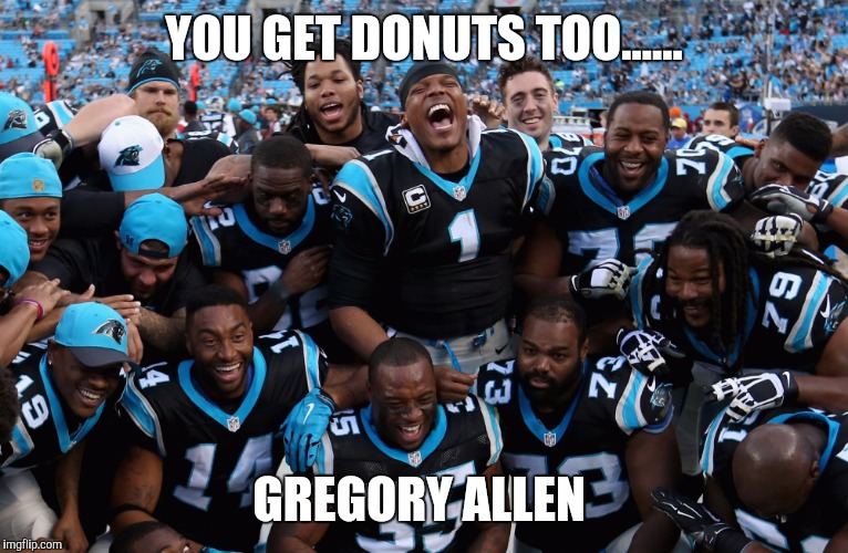 panthers |  YOU GET DONUTS TOO...... GREGORY ALLEN | image tagged in panthers | made w/ Imgflip meme maker