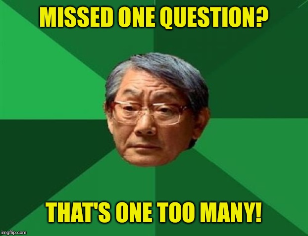 MISSED ONE QUESTION? THAT'S ONE TOO MANY! | made w/ Imgflip meme maker