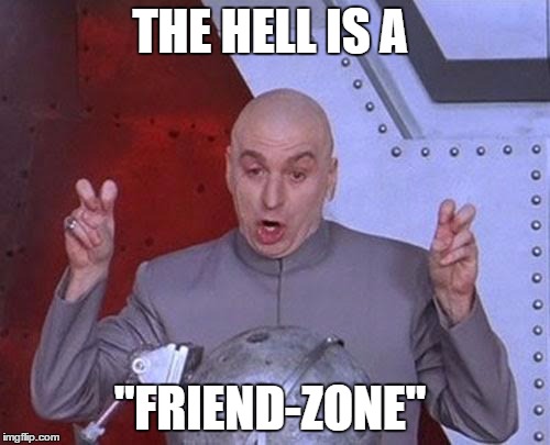 Dr Evil Laser | THE HELL IS A; "FRIEND-ZONE" | image tagged in memes,dr evil laser | made w/ Imgflip meme maker