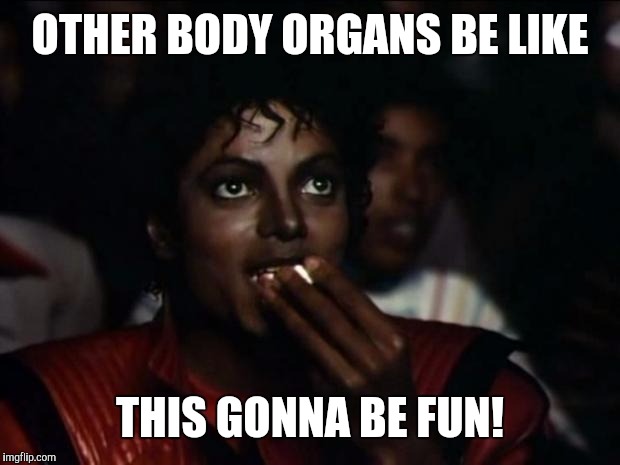 OTHER BODY ORGANS BE LIKE THIS GONNA BE FUN! | made w/ Imgflip meme maker