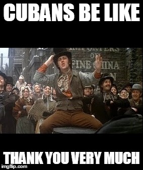 Cubans be like thank you very much | CUBANS BE LIKE; THANK YOU VERY MUCH | image tagged in fidel castro | made w/ Imgflip meme maker
