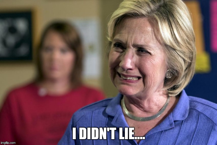 Crying Hillary | I DIDN'T LIE.... | image tagged in crying hillary | made w/ Imgflip meme maker