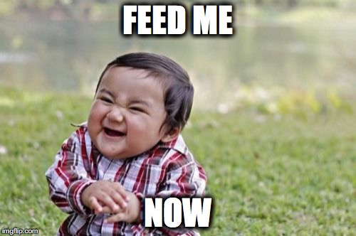 Evil Toddler Meme | FEED ME; NOW | image tagged in memes,evil toddler | made w/ Imgflip meme maker