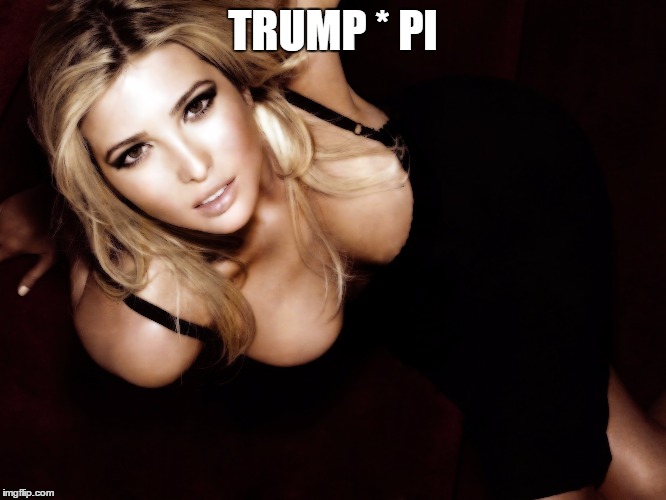 TRUMP * PI | made w/ Imgflip meme maker