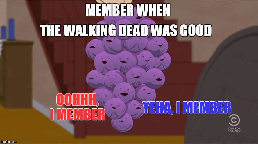 Member Berries | THE WALKING DEAD WAS GOOD; MEMBER WHEN; OOHHH, I MEMBER; YEHA, I MEMBER | image tagged in memes,member berries,the walking dead | made w/ Imgflip meme maker