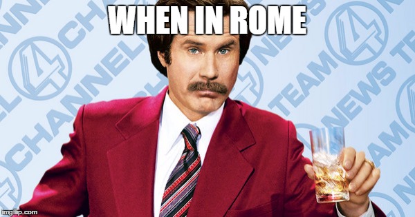 WHEN IN ROME | made w/ Imgflip meme maker