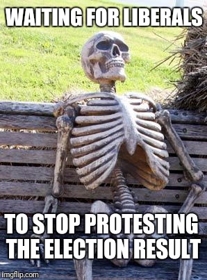 The crying will stop soon, won't it? | WAITING FOR LIBERALS; TO STOP PROTESTING THE ELECTION RESULT | image tagged in memes,waiting skeleton,presidential race,trump 2016 | made w/ Imgflip meme maker