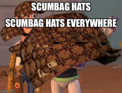 SCUMBAG HATS SCUMBAG HATS EVERYWHERE | made w/ Imgflip meme maker