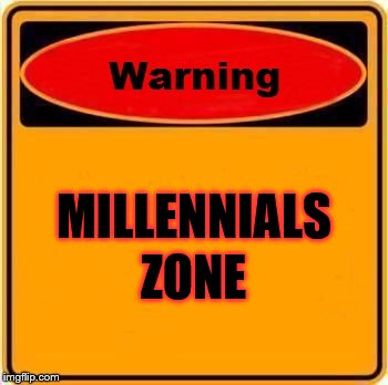 This warning sign is to be posted on all liberal college campuses; By Presidential Executive Order | MILLENNIALS; ZONE | image tagged in memes,warning sign,millennial,funny,liberal college students,just plain sad | made w/ Imgflip meme maker