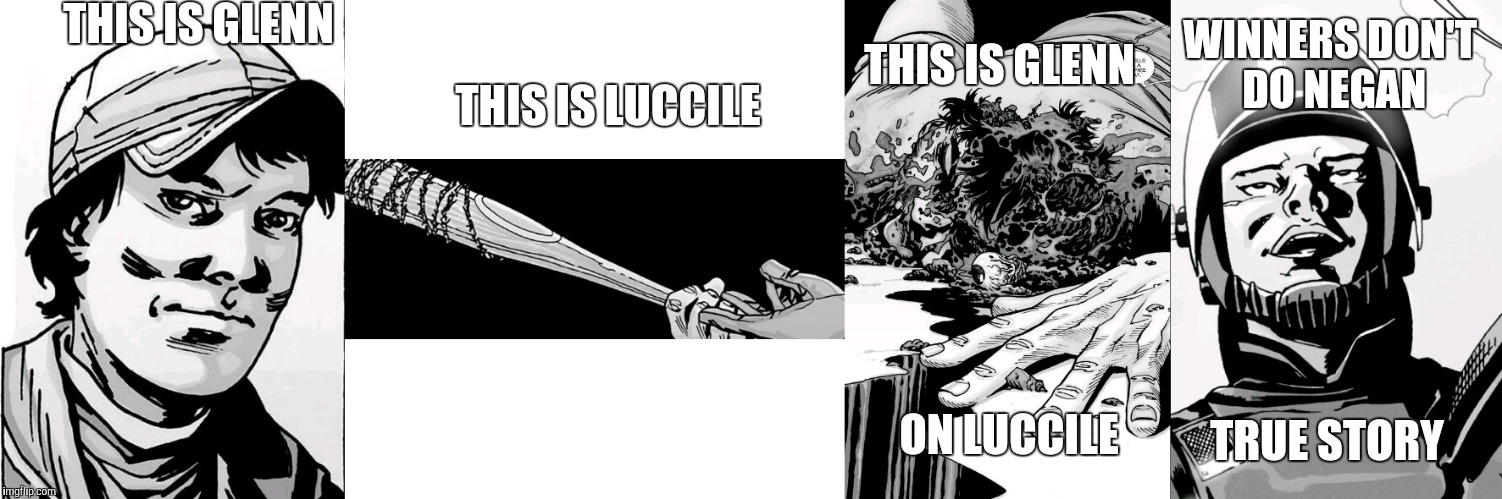 Winners don't do Negan  | THIS IS GLENN; THIS IS LUCCILE; THIS IS GLENN; WINNERS DON'T DO NEGAN; ON LUCCILE; TRUE STORY | image tagged in twd,the walking dead,glenn twd | made w/ Imgflip meme maker