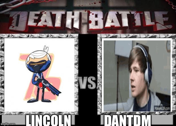death battle | LINCOLN             DANTDM | image tagged in death battle | made w/ Imgflip meme maker
